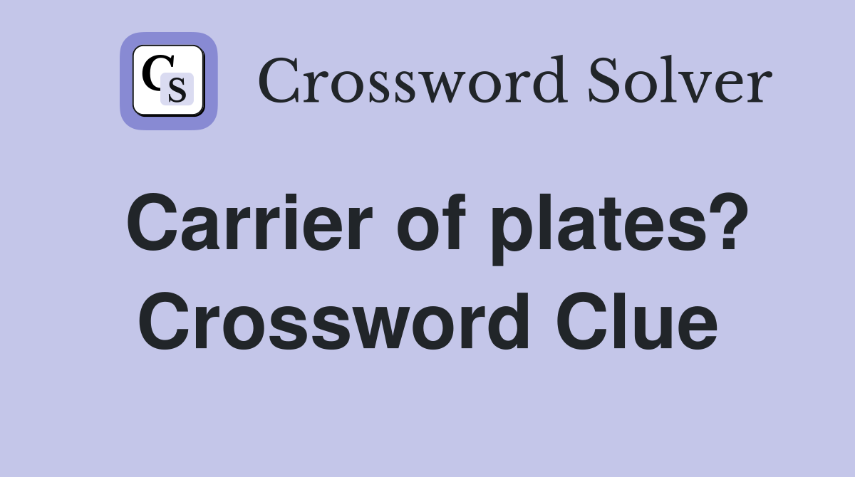Carrier of plates? Crossword Clue
