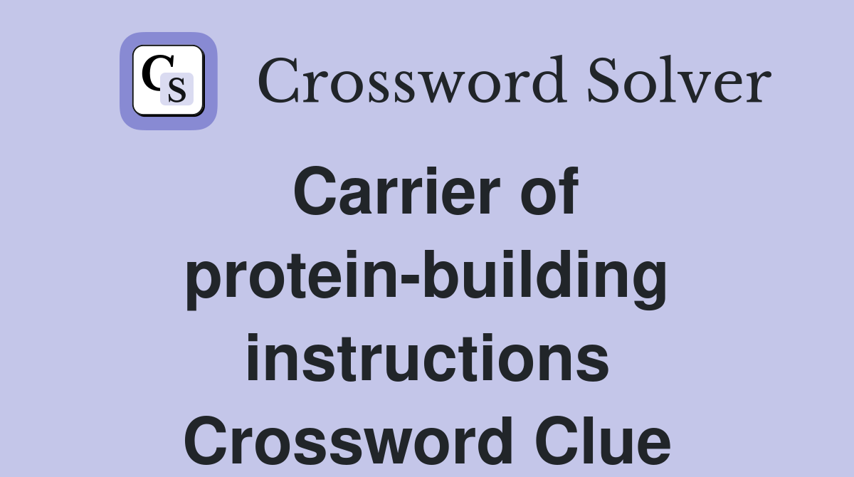 Carrier of protein-building instructions Crossword Clue