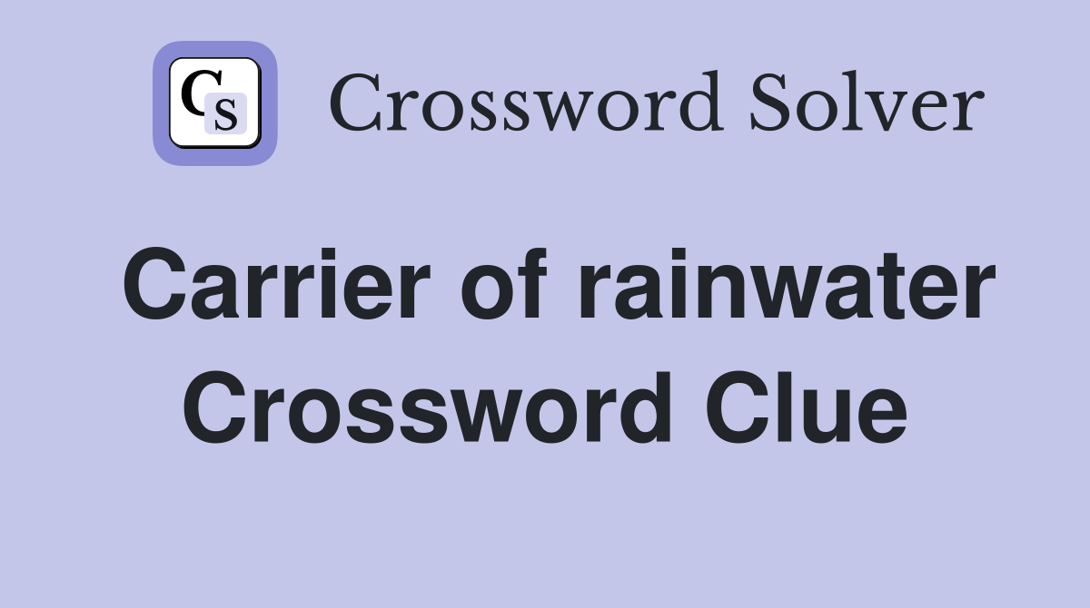 Carrier of rainwater Crossword Clue