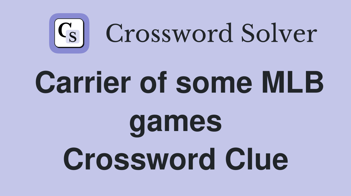 Carrier of some MLB games Crossword Clue