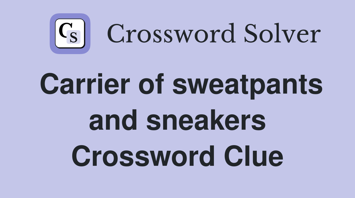 Carrier of sweatpants and sneakers Crossword Clue