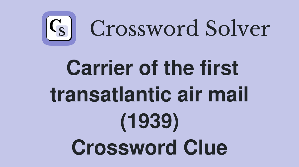 Carrier of the first transatlantic air mail (1939) Crossword Clue