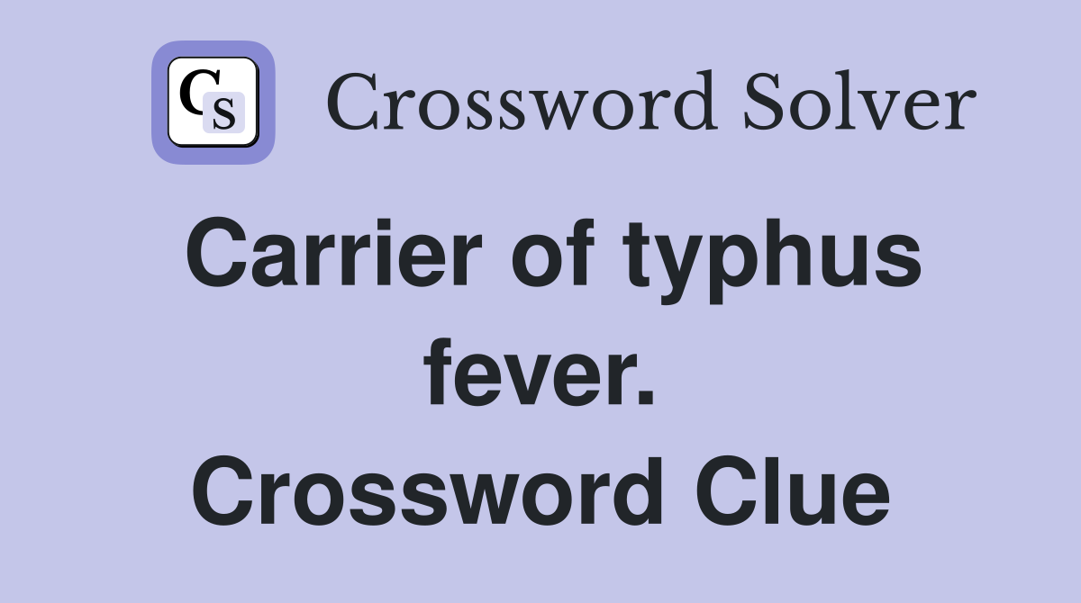 Carrier of typhus fever. Crossword Clue
