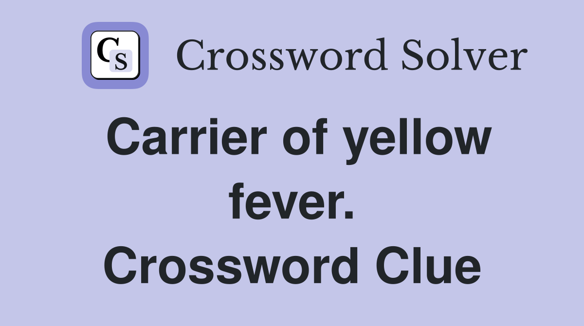 Carrier of yellow fever. Crossword Clue
