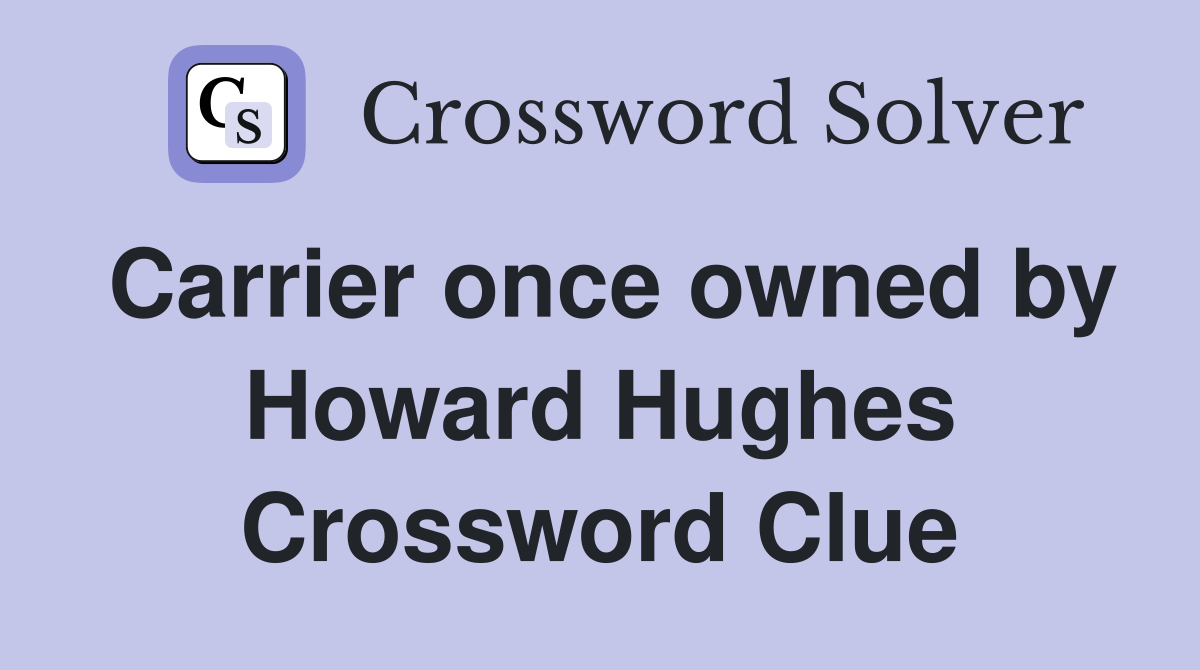 Carrier once owned by Howard Hughes Crossword Clue
