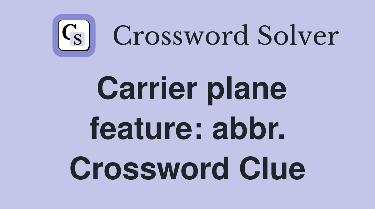 Carrier plane feature: abbr. Crossword Clue