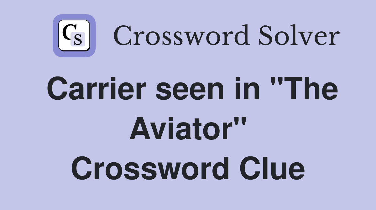 Carrier seen in "The Aviator" Crossword Clue