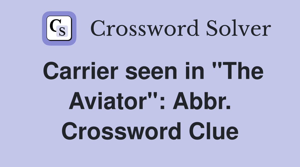 Carrier seen in "The Aviator": Abbr. Crossword Clue