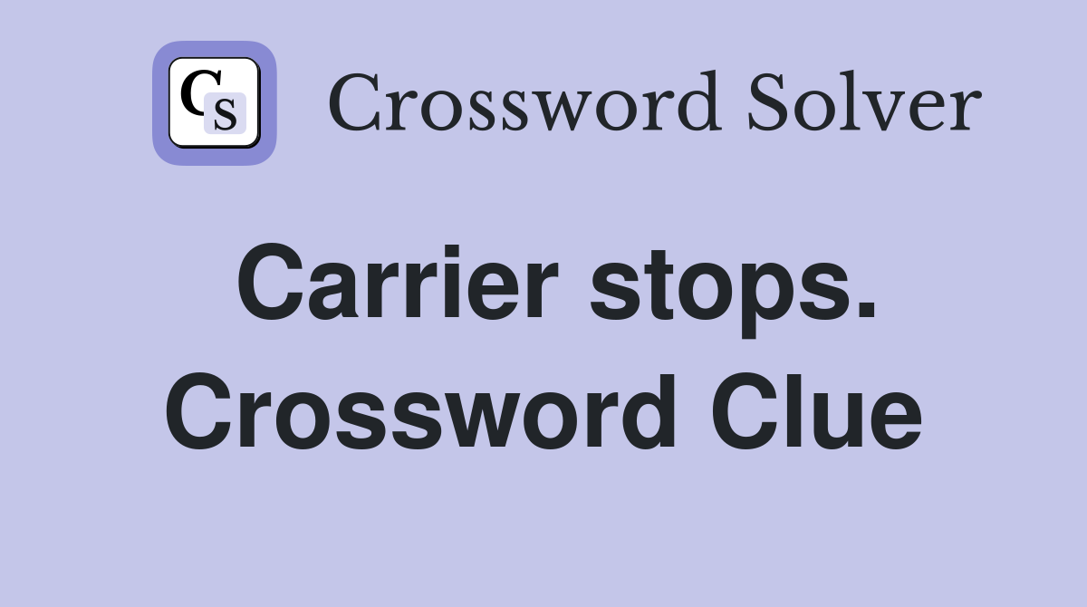 Carrier stops. Crossword Clue