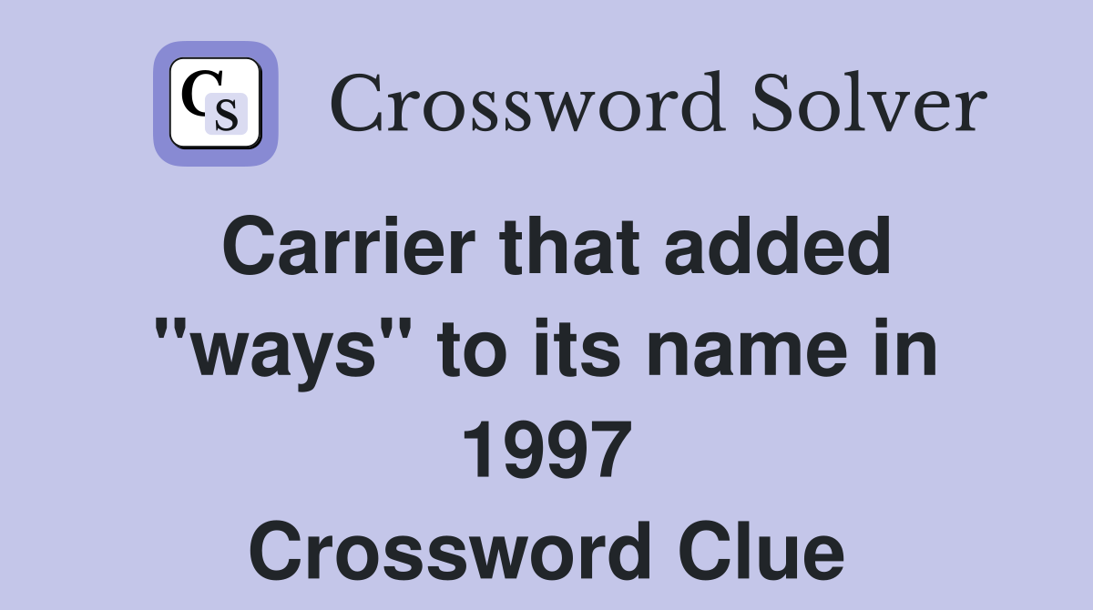 Carrier that added "ways" to its name in 1997 Crossword Clue