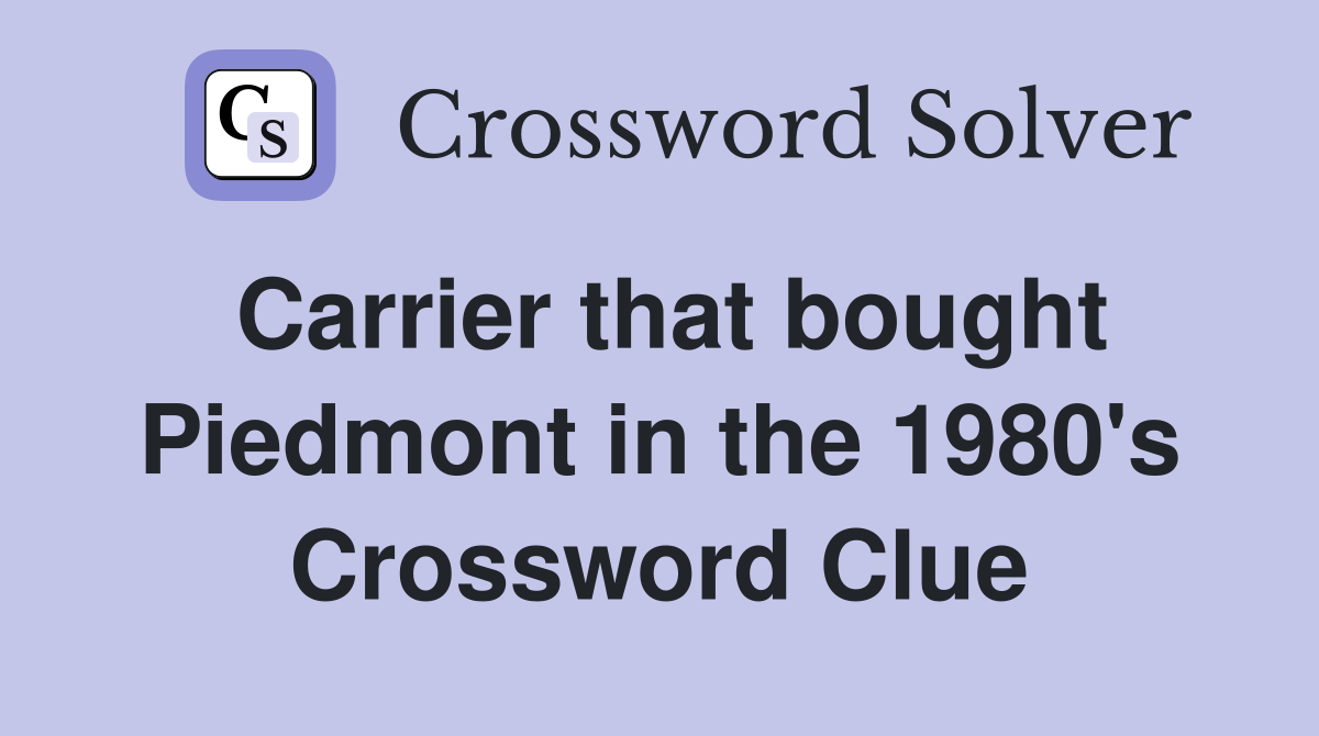 Carrier that bought Piedmont in the 1980's Crossword Clue