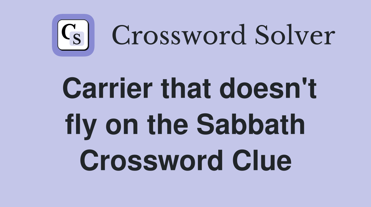 Carrier that doesn't fly on the Sabbath Crossword Clue