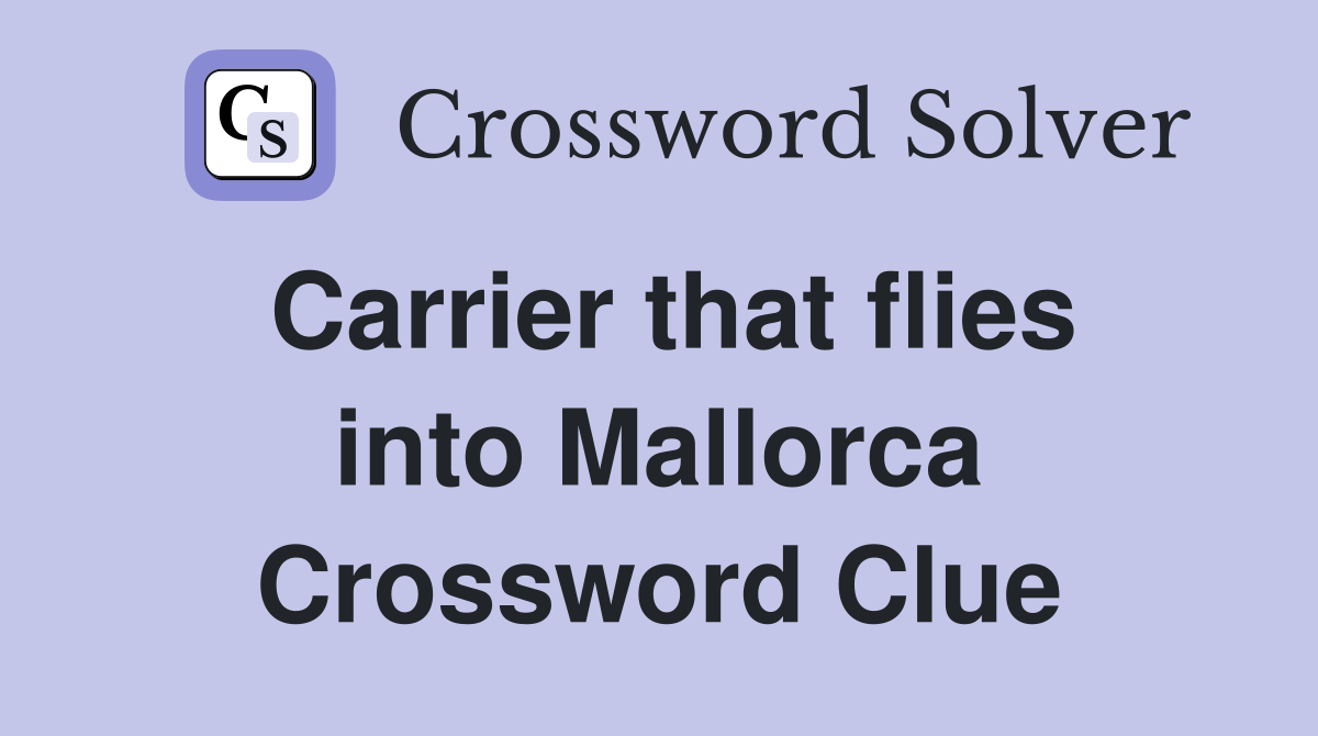 Carrier that flies into Mallorca Crossword Clue