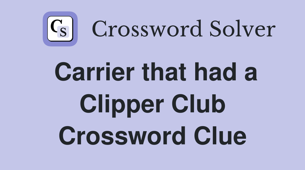 Carrier that had a Clipper Club Crossword Clue