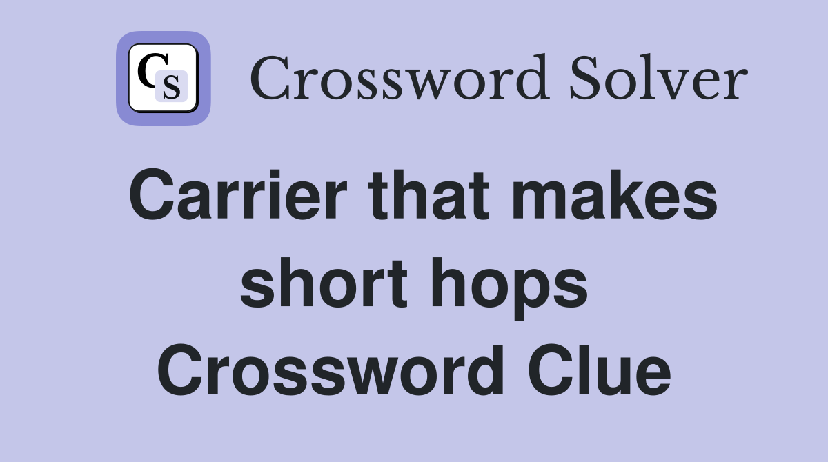 Carrier that makes short hops Crossword Clue