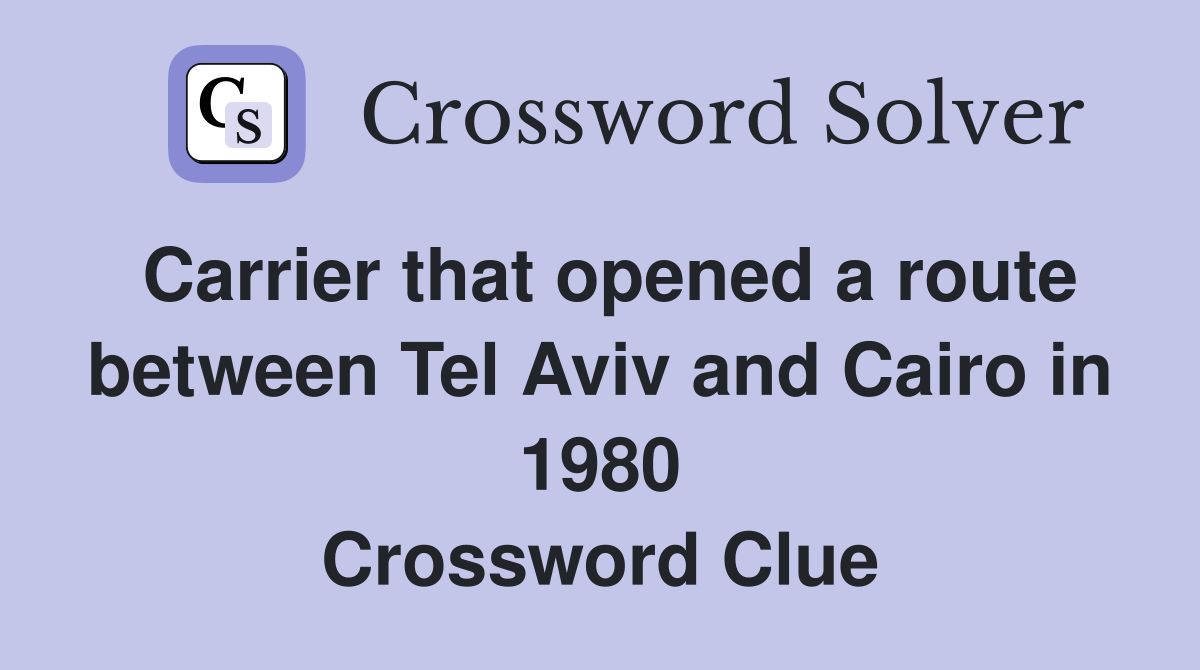 Carrier that opened a route between Tel Aviv and Cairo in 1980 Crossword Clue