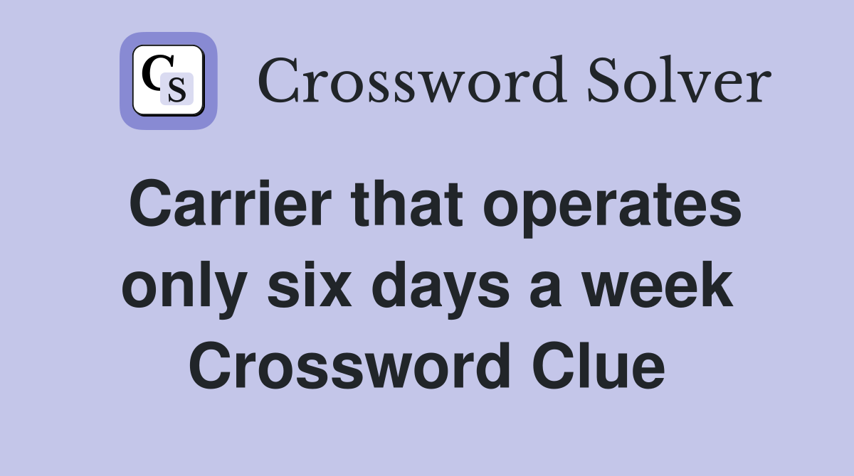 Carrier that operates only six days a week Crossword Clue
