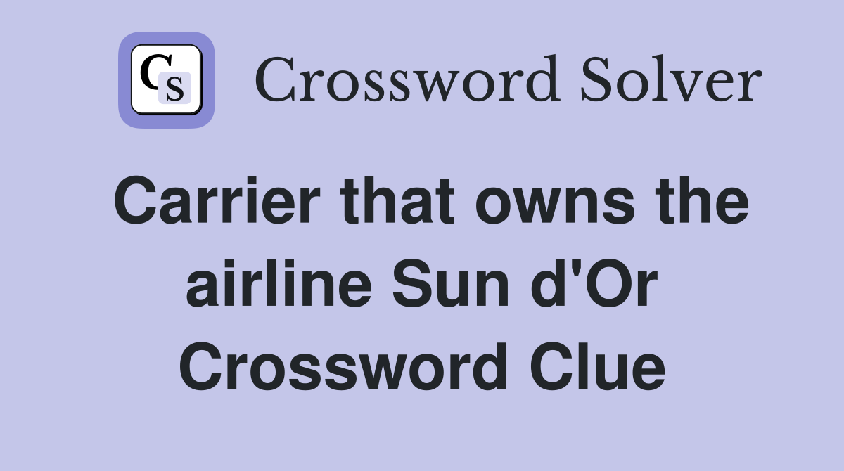 Carrier that owns the airline Sun d'Or Crossword Clue