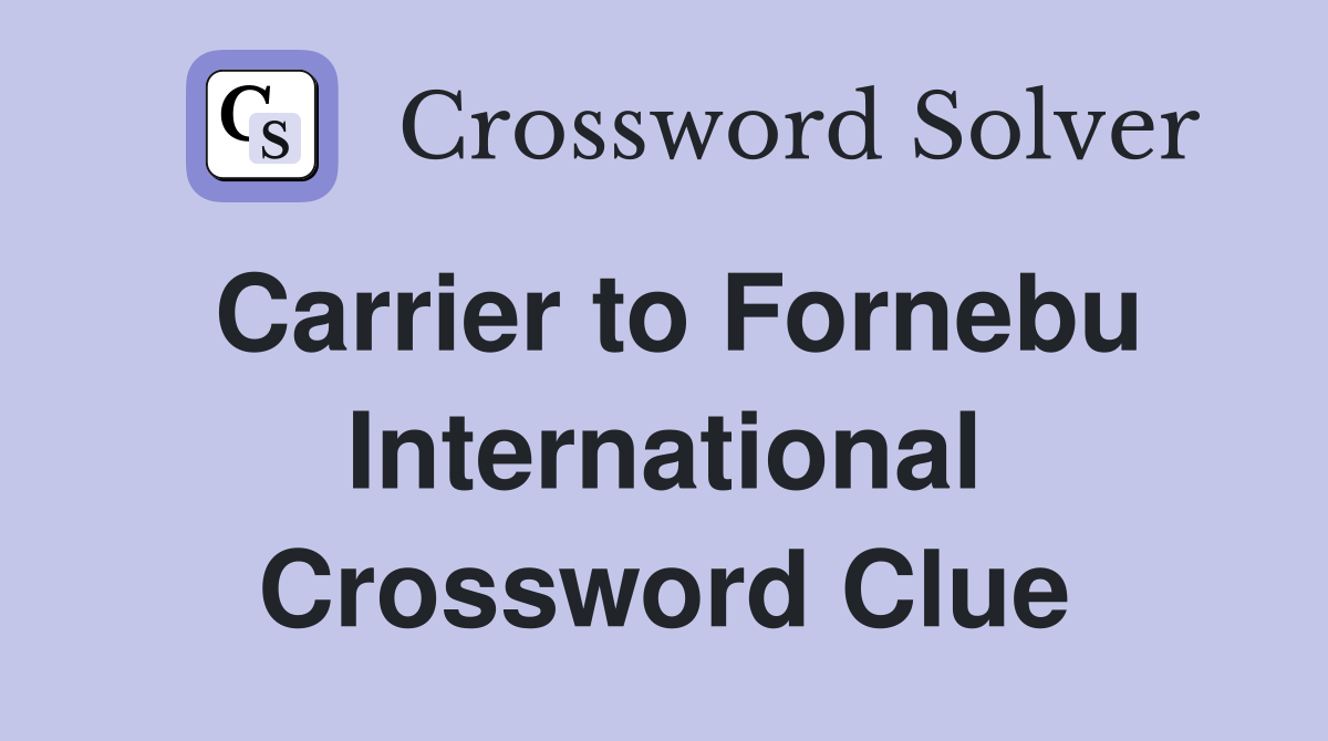 Carrier to Fornebu International Crossword Clue