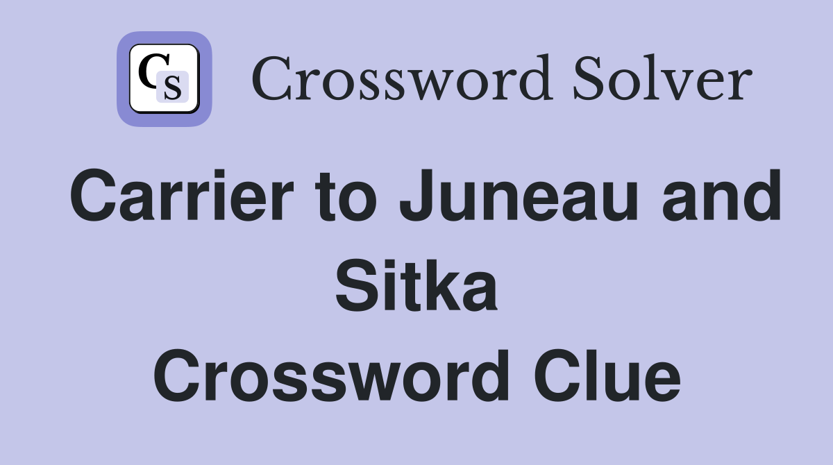 Carrier to Juneau and Sitka Crossword Clue