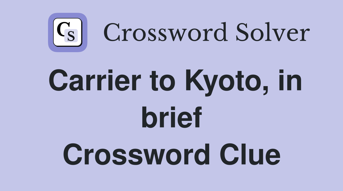 Carrier to Kyoto, in brief Crossword Clue