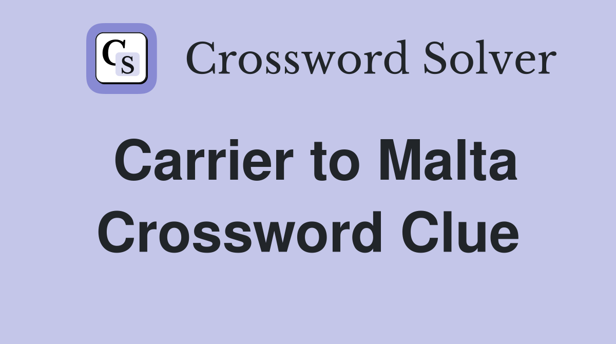 Carrier to Malta Crossword Clue