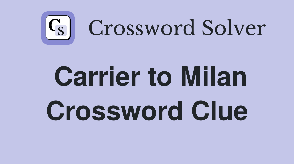 Carrier to Milan Crossword Clue