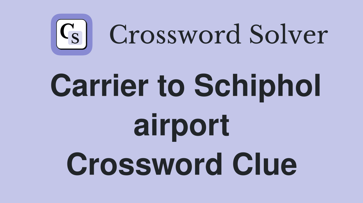 Carrier to Schiphol airport Crossword Clue
