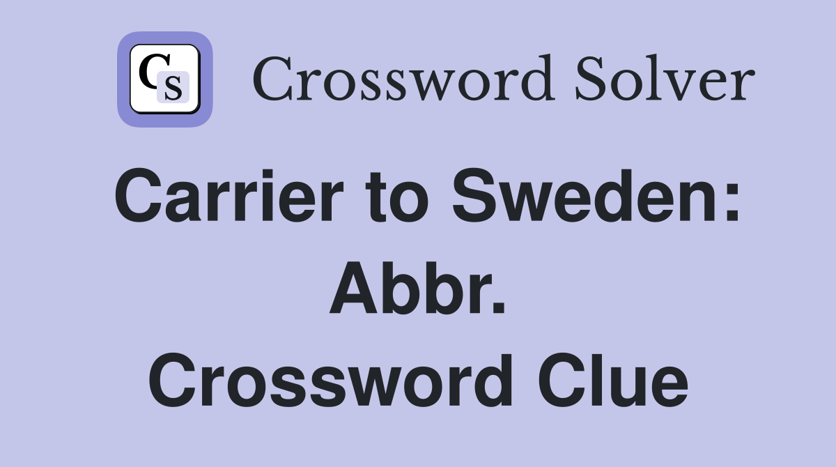 Carrier to Sweden: Abbr. Crossword Clue
