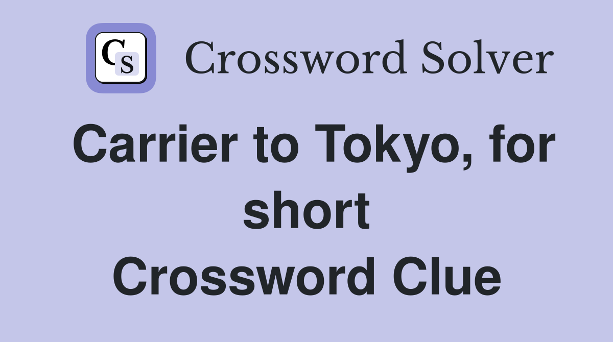 Carrier to Tokyo, for short Crossword Clue