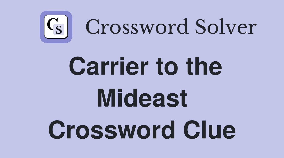 Carrier to the Mideast Crossword Clue