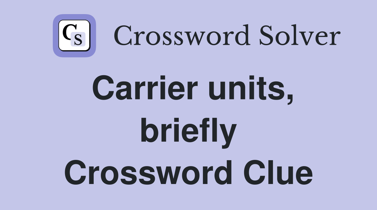 Carrier units, briefly Crossword Clue