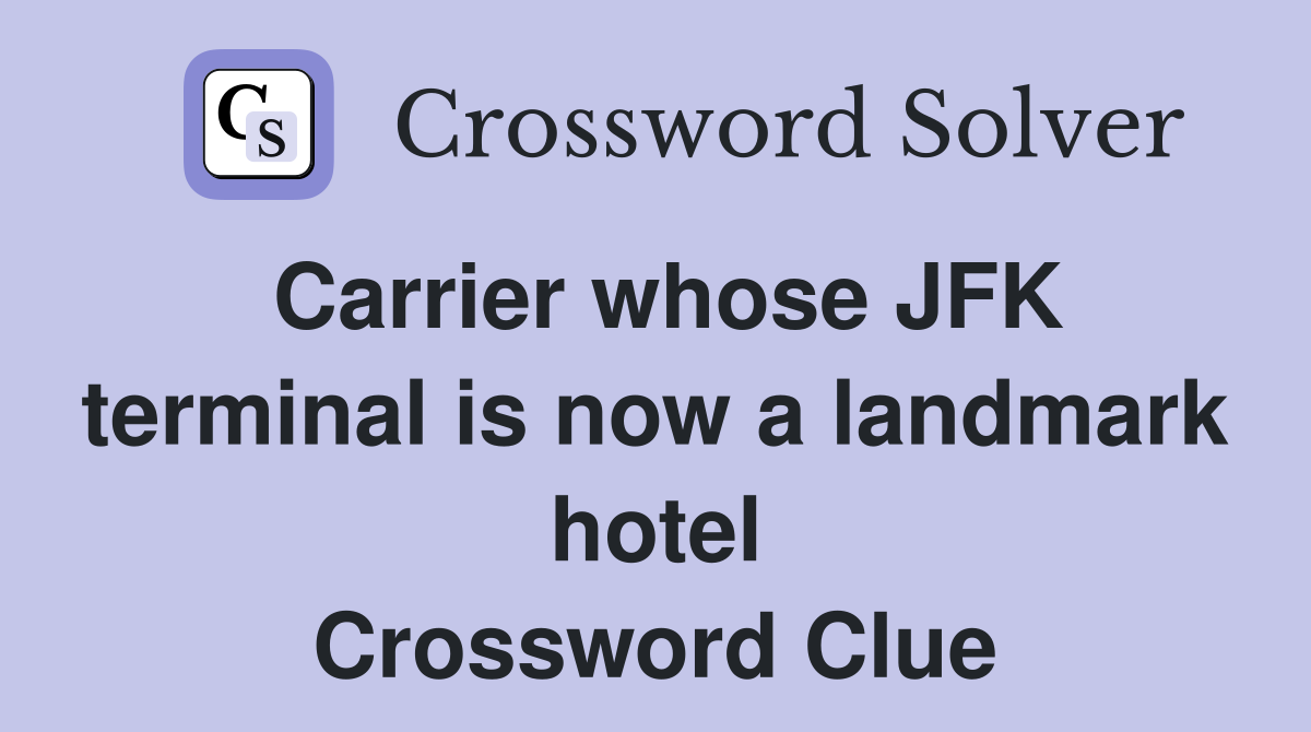 Carrier whose JFK terminal is now a landmark hotel Crossword Clue