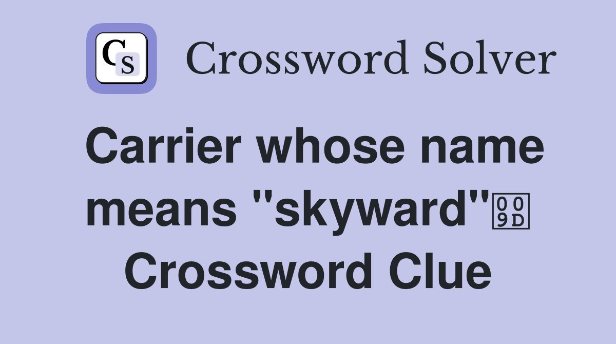 Carrier whose name means "skyward" Crossword Clue