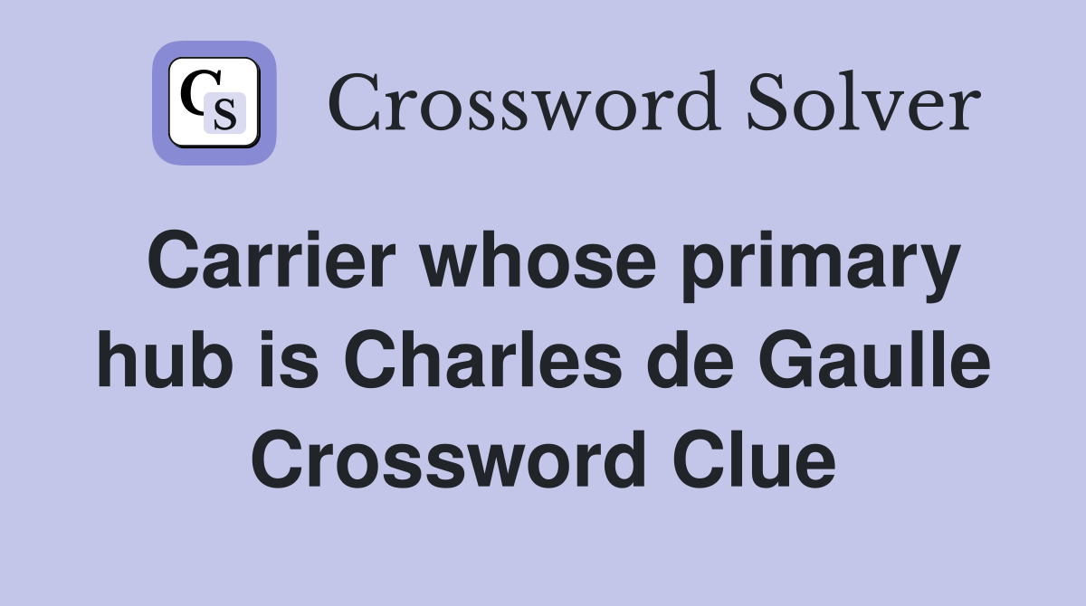 Carrier whose primary hub is Charles de Gaulle Crossword Clue