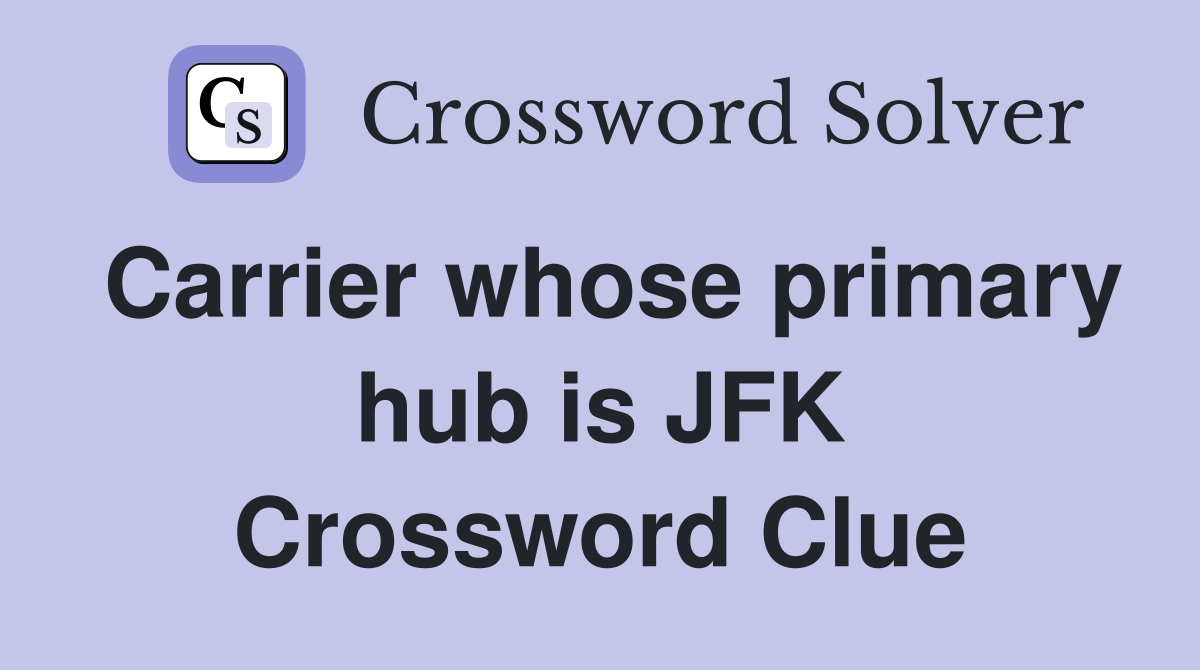 Carrier whose primary hub is JFK Crossword Clue