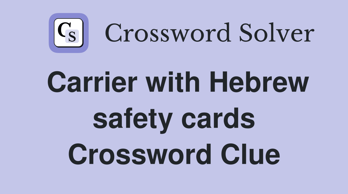 Carrier with Hebrew safety cards Crossword Clue