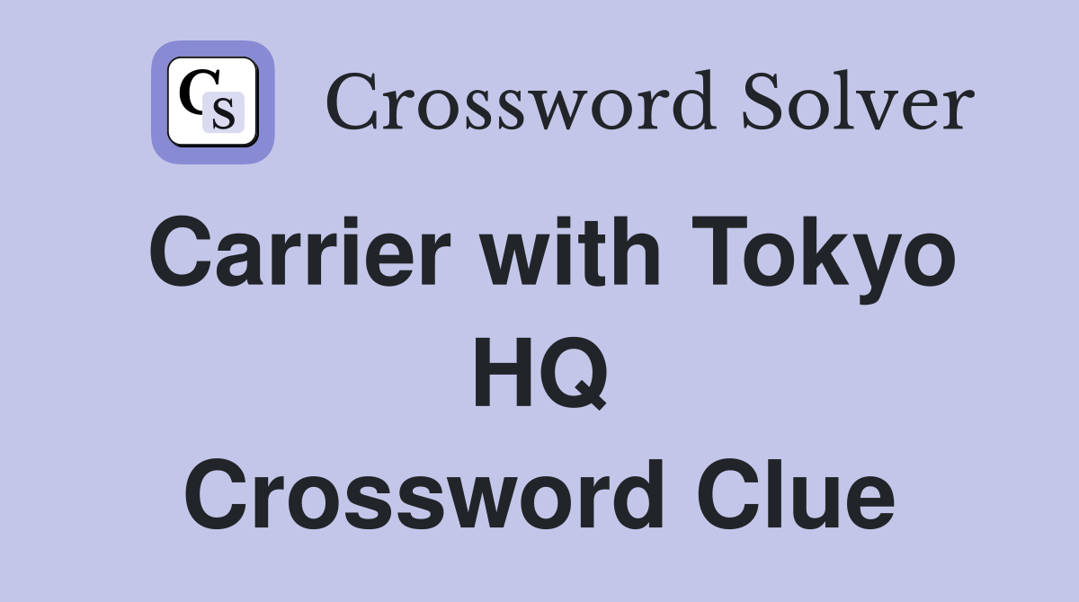Carrier with Tokyo HQ Crossword Clue