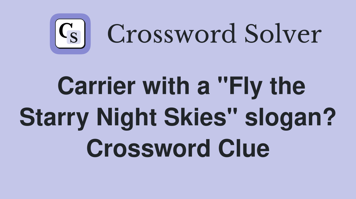 Carrier with a "Fly the Starry Night Skies" slogan? Crossword Clue
