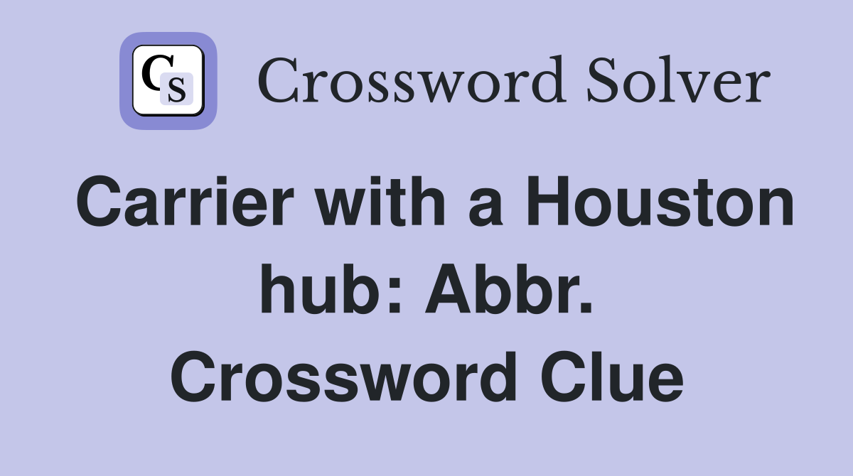 Carrier with a Houston hub: Abbr. Crossword Clue