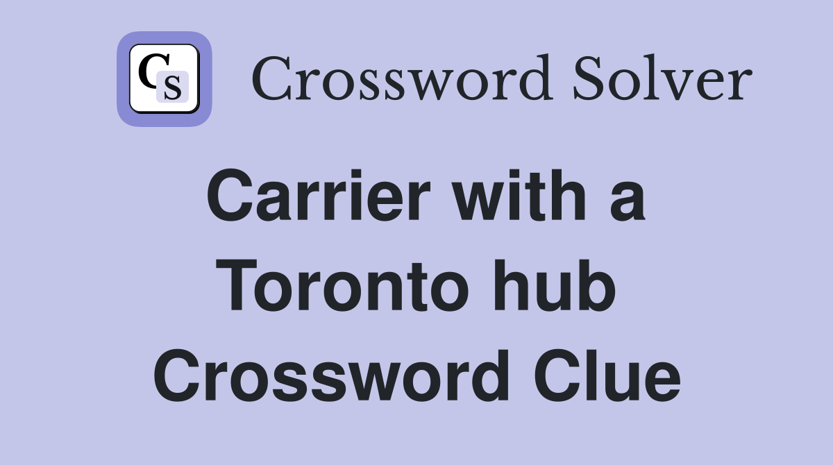 Carrier with a Toronto hub Crossword Clue