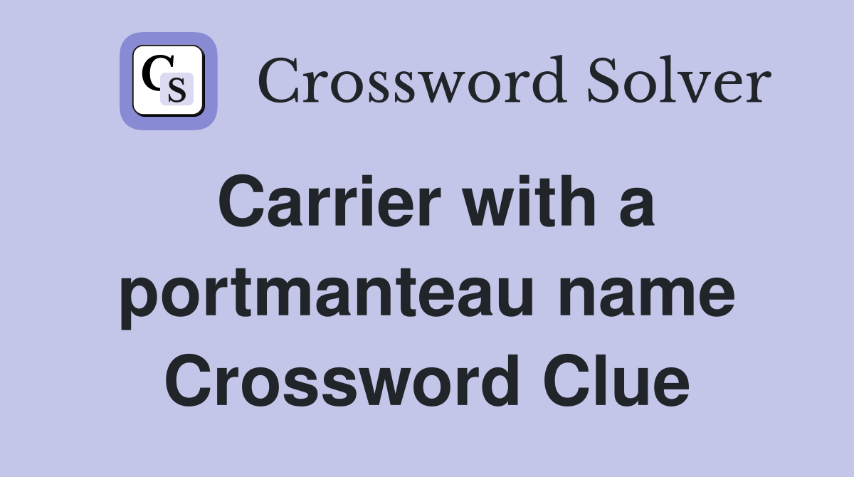 Carrier with a portmanteau name Crossword Clue