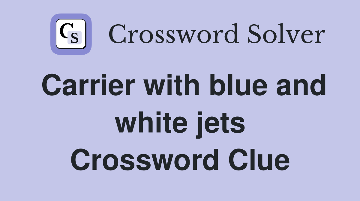 Carrier with blue and white jets Crossword Clue