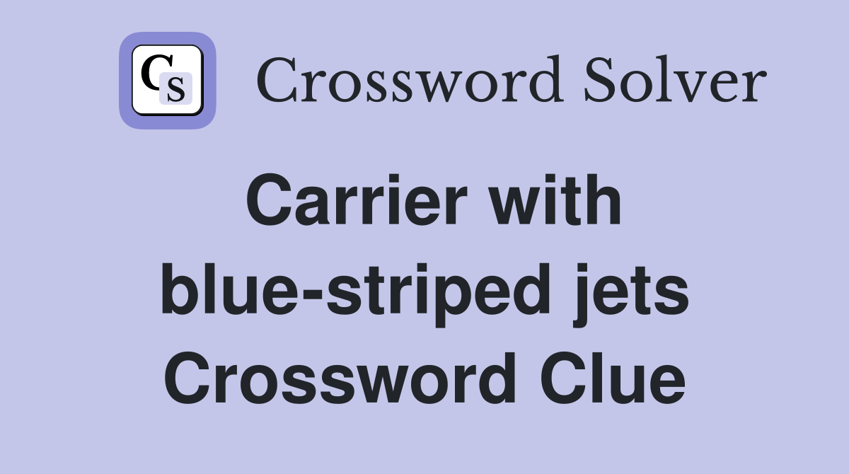 Carrier with blue-striped jets Crossword Clue