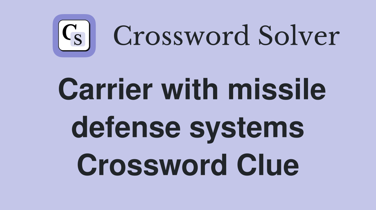 Carrier with missile defense systems Crossword Clue
