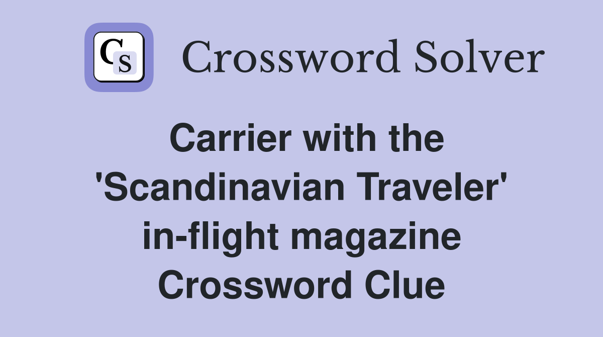 Carrier with the 'Scandinavian Traveler' in-flight magazine Crossword Clue