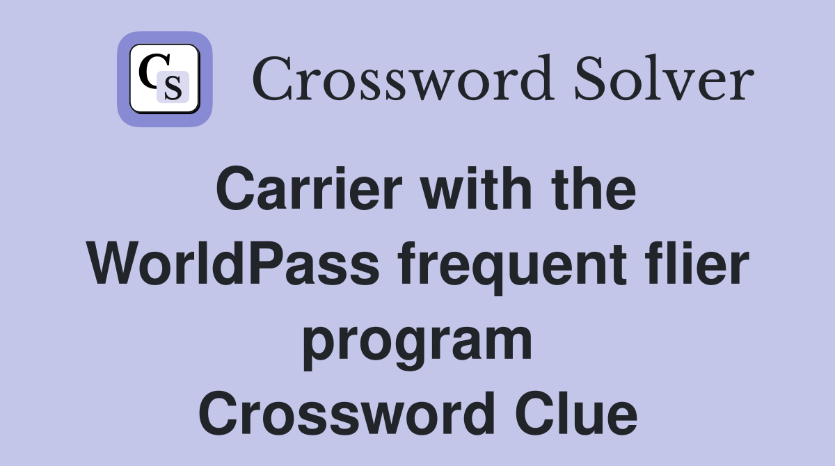 Carrier with the WorldPass frequent flier program Crossword Clue