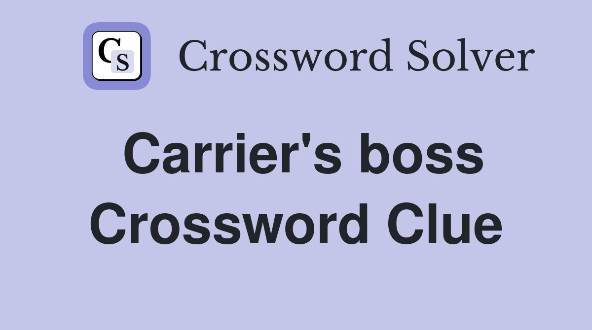 Carrier's boss Crossword Clue