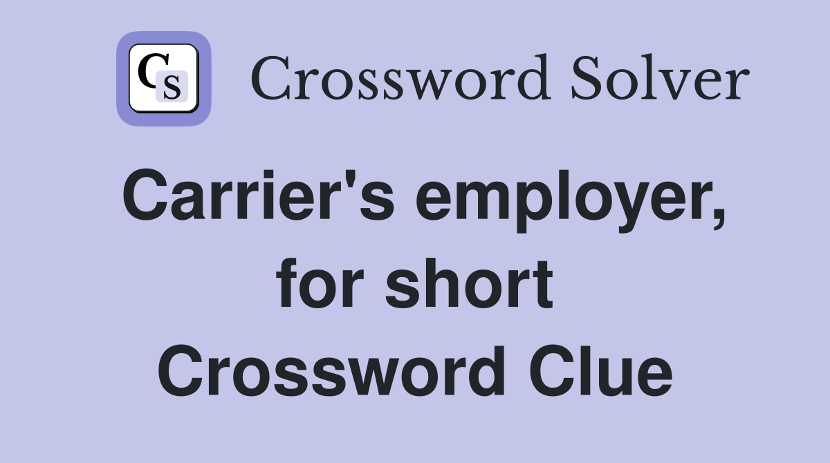 Carrier's employer, for short Crossword Clue