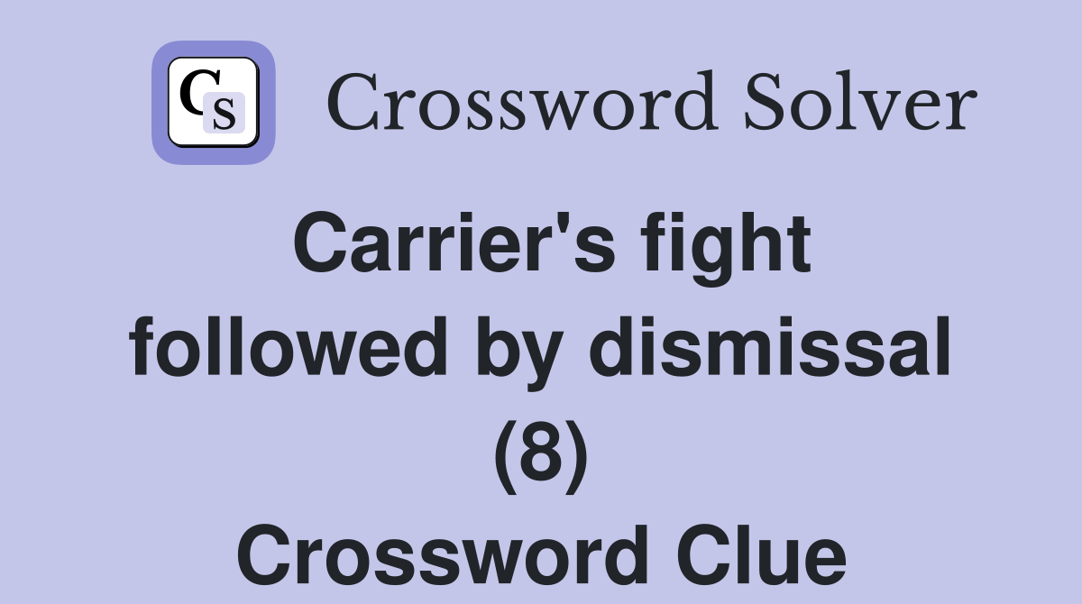 Carrier's fight followed by dismissal (8) Crossword Clue
